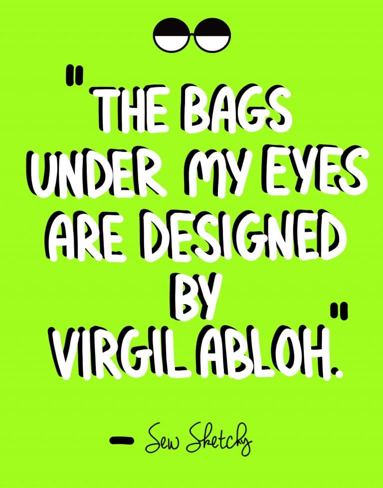 THE BAGS UNDER MY EYES ARE DESIGNED BY VIRGIL ABLOH